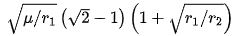 {\displaystyle {\sqrt {\mu /r_{1}}}\left({\sqrt {2}}-1\right)\left(1+{\sqrt {r_{1}/r_{2}}}\right)}