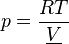 p={RT \over {\underline {V}}}