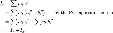 \begin{align}
I_z & = \sum {m_i {r_i}^2} \\
& = \sum {m_i \left( {a_i}^2 + {b_i}^2 \right)} \qquad \text{by the Pythagorean theorem} \\
& = \sum {m_i {a_i}^2} + \sum {m_i {b_i}^2} \\
& = I_x + I_y.
\end{align}