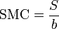 \mbox{SMC} = \frac{S}{b}