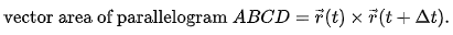 {\text{vector area of parallelogram }}ABCD={\vec  {r}}(t)\times {\vec  {r}}(t+\Delta t).