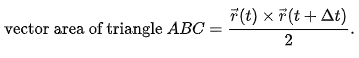 {\text{vector area of triangle }}ABC={\frac  {{\vec  {r}}(t)\times {\vec  {r}}(t+\Delta t)}{2}}.