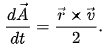 {\frac  {d{\vec  {A}}}{dt}}={\frac  {{\vec  {r}}\times {\vec  {v}}}{2}}.