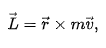{\vec  {L}}={\vec  {r}}\times m{\vec  {v}},