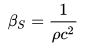 \beta _{S}={\frac {1}{\rho c^{2}}}