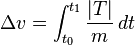 \Delta{v} = \int_{t_0}^{t_1} {\frac {|T|} {m}}\, dt