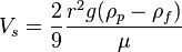 V_s = \frac{2}{9}\frac{r^2 g (\rho_p - \rho_f)}{\mu}