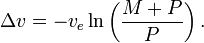  \Delta v = -v_e \ln \left(\frac{M+P}{P}\right). 