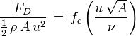 \frac{F_D}{\frac12\, \rho\, A\, u^2}\, =\, f_c\left( \frac{u\, \sqrt{A}}{\nu} \right)
