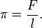 \pi = \frac{F}{l}.