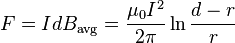 F = IdB_{\text{avg}} = \frac{\mu_0 I^2}{ 2\pi} \ln{ \frac{d-r}{r}}